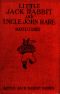 [Gutenberg 36052] • Little Jack Rabbit and Uncle John Hare